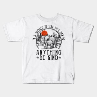 Elephant In A World Where You Can Be Anything Be Kind Kids T-Shirt